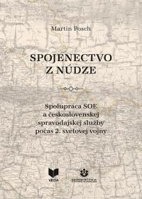 SPOJENECTVO Z NÚDZE  /Spolupráca SOE a československej spravodajskej služby počas 2. sv.vojny