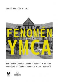 Fenomén YMCA. 100 rokov bratislavskej budovy a dejiny združení v Československu v 20. storočí